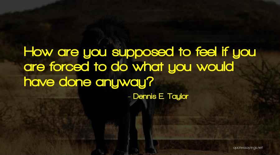 Dennis E. Taylor Quotes 2071018 Dennis E. Taylor Quotes 2071018