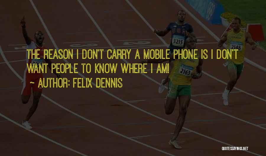 Dennis Felix Quotes By Felix Dennis