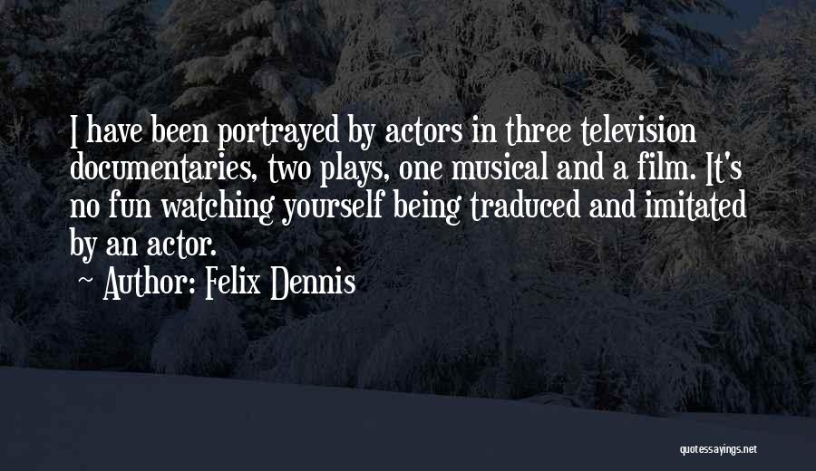 Dennis Felix Quotes By Felix Dennis