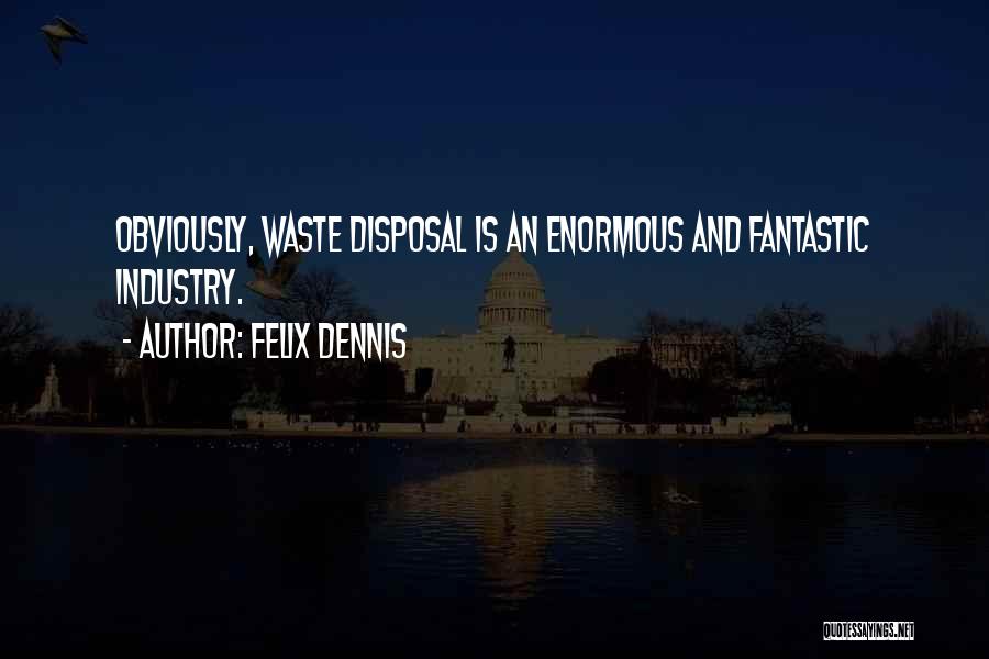 Dennis Felix Quotes By Felix Dennis