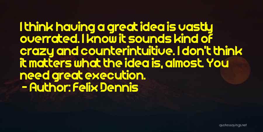 Dennis Felix Quotes By Felix Dennis