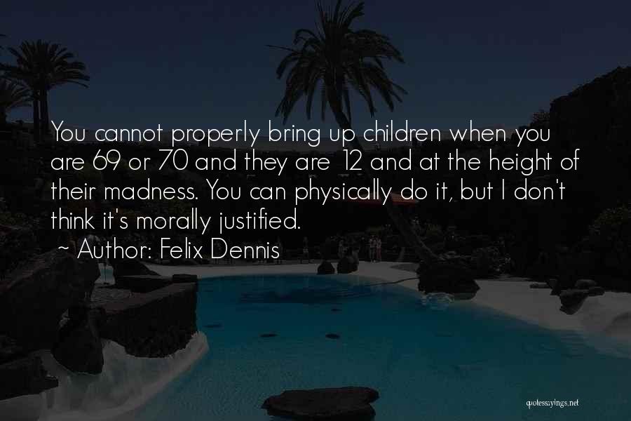 Dennis Felix Quotes By Felix Dennis