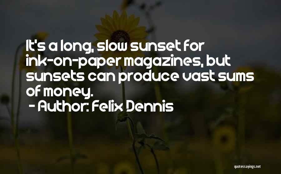 Dennis Felix Quotes By Felix Dennis