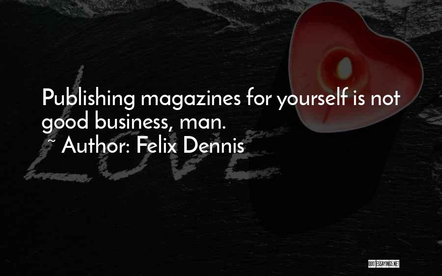 Dennis Felix Quotes By Felix Dennis