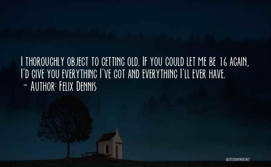 Dennis Felix Quotes By Felix Dennis