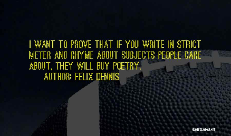 Dennis Felix Quotes By Felix Dennis