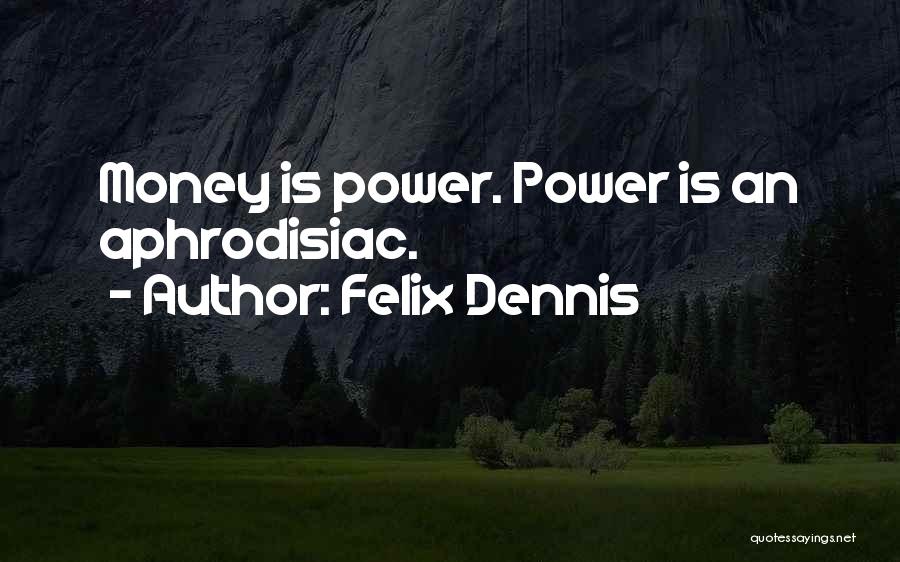 Dennis Felix Quotes By Felix Dennis