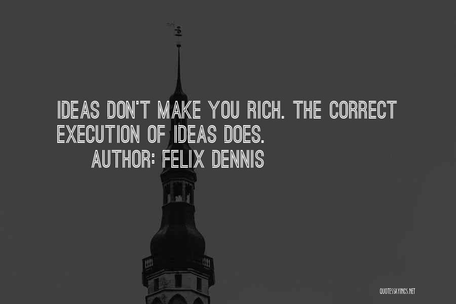 Dennis Felix Quotes By Felix Dennis