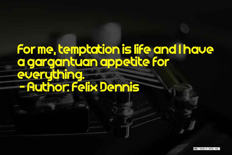 Dennis Felix Quotes By Felix Dennis