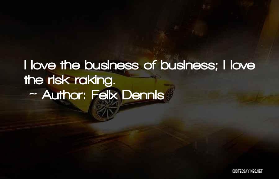 Dennis Felix Quotes By Felix Dennis