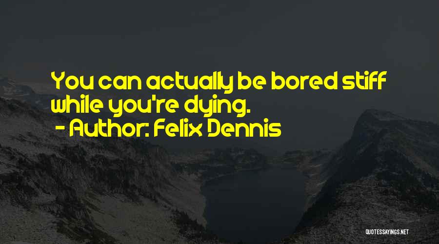 Dennis Felix Quotes By Felix Dennis