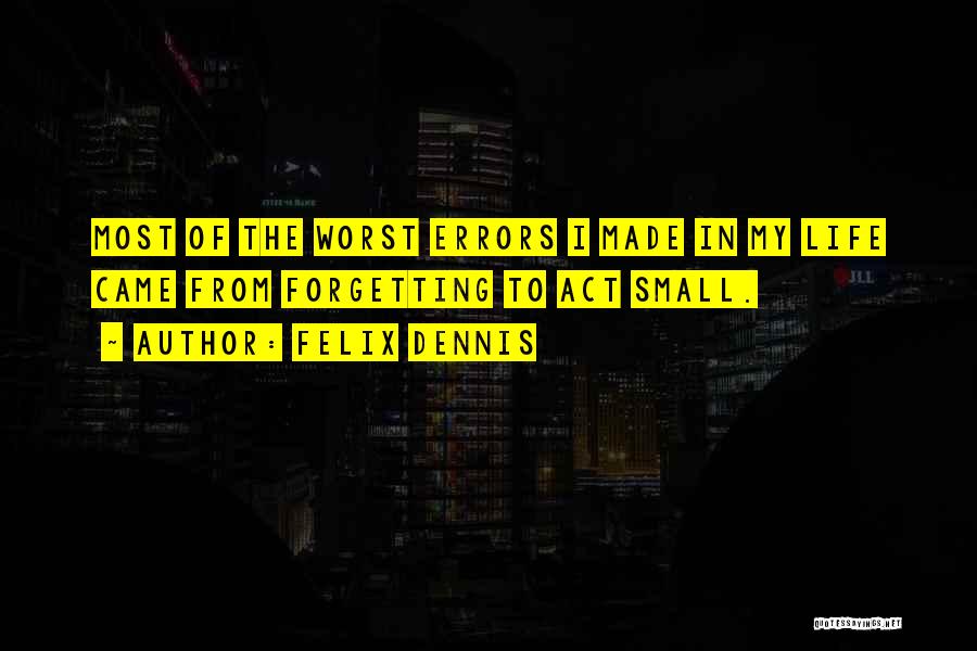 Dennis Felix Quotes By Felix Dennis