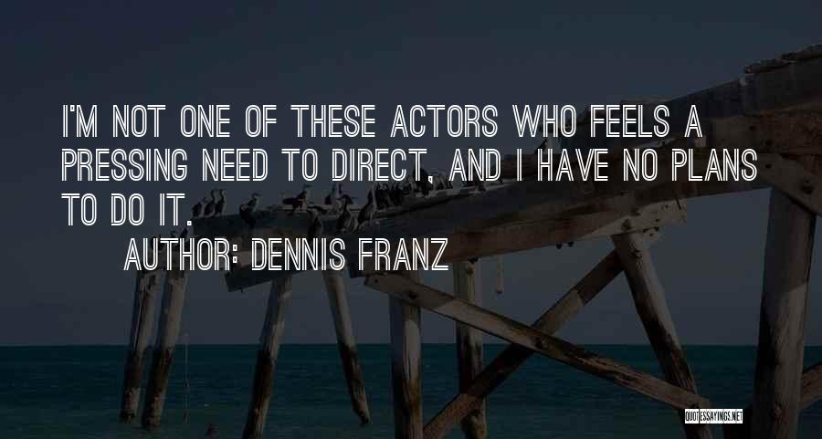 Dennis Franz Quotes 1429007