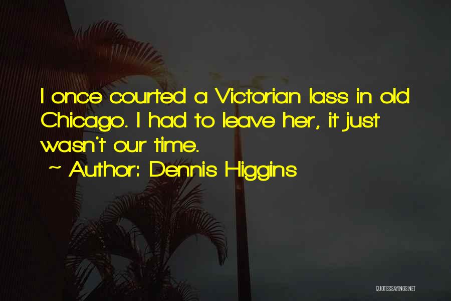 Dennis Higgins Quotes 1400260