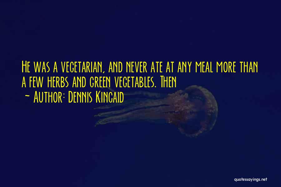 Dennis Kincaid Quotes 1427015