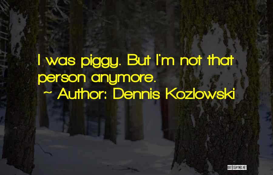 Dennis Kozlowski Quotes 1571672