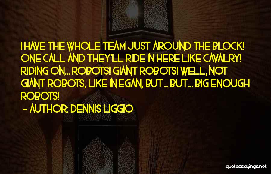 Dennis Liggio Quotes 1534073