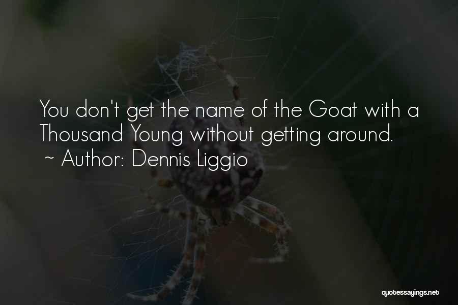 Dennis Liggio Quotes 1826760