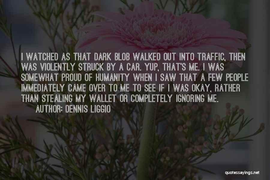 Dennis Liggio Quotes 1860380