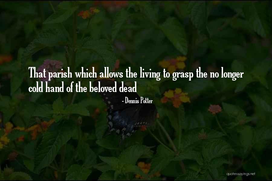Dennis Potter Quotes 993243 Dennis Potter Quotes 993243