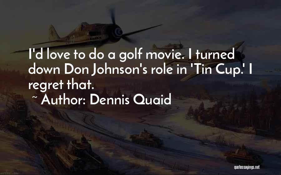 Dennis Quaid Movie Quotes By Dennis Quaid