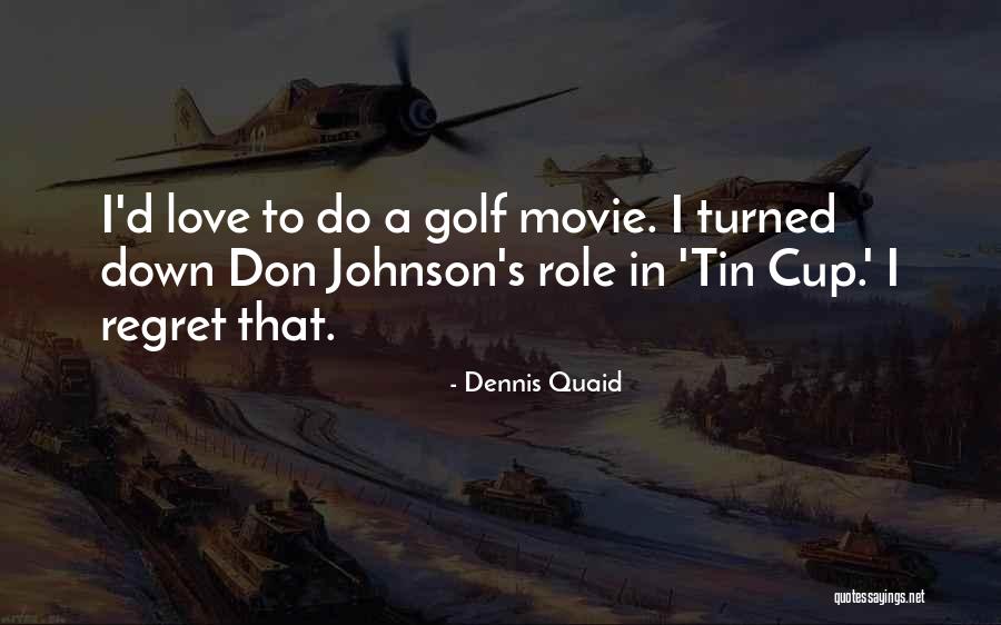 Dennis Quaid Movie Quotes By Dennis Quaid