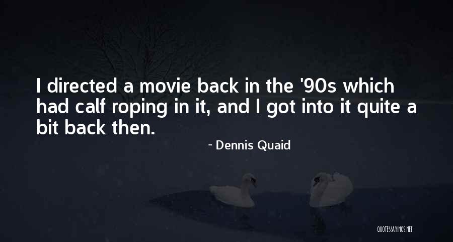 Dennis Quaid Movie Quotes By Dennis Quaid