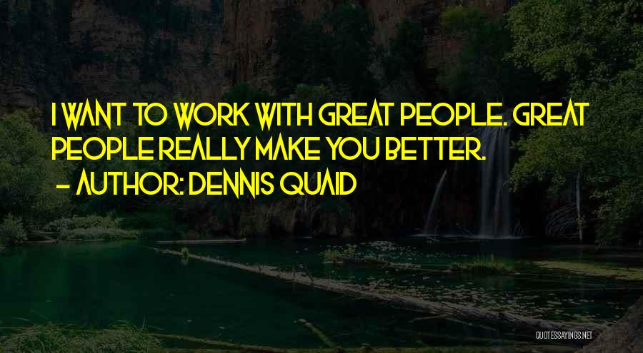 Dennis Quaid Quotes 1173802