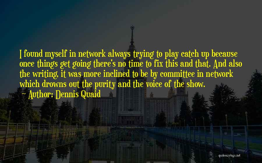 Dennis Quaid Quotes 1413244
