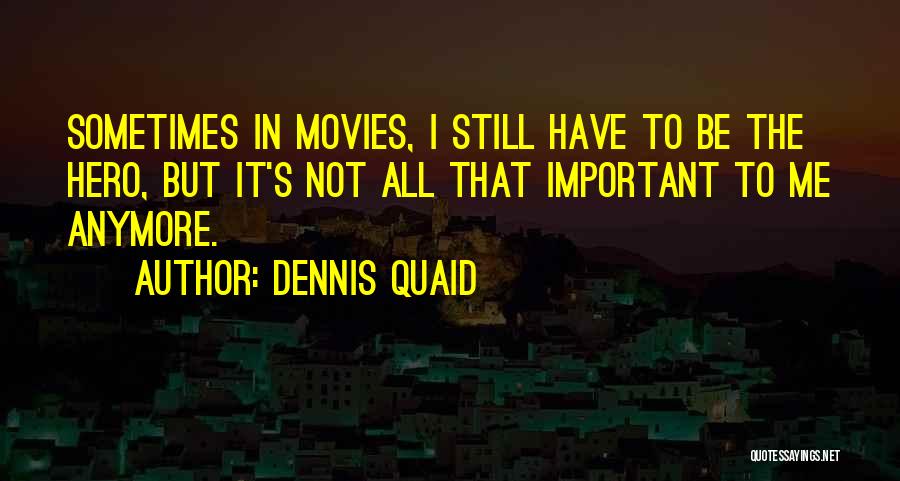 Dennis Quaid Quotes 1725728