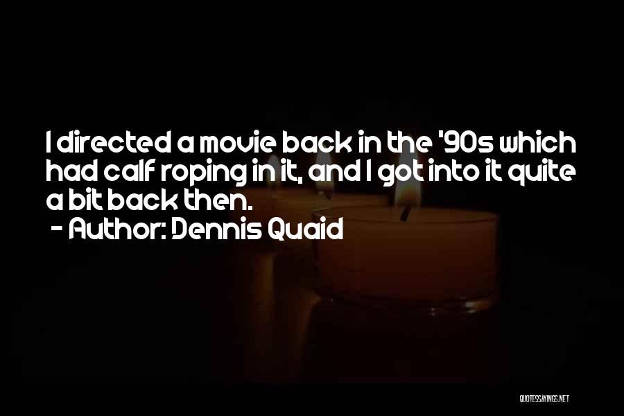 Dennis Quaid Quotes 2106045