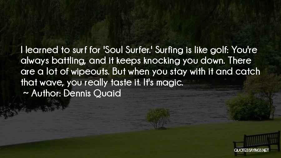 Dennis Quaid Quotes 629443