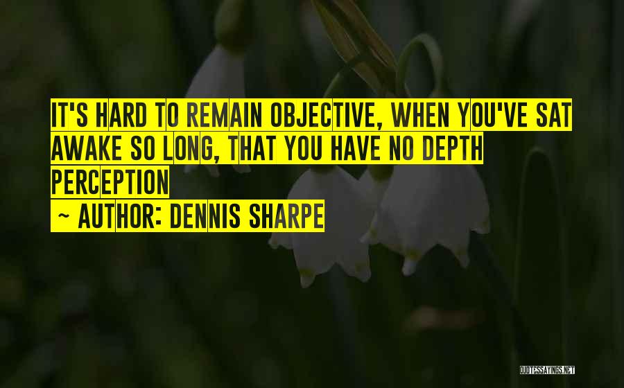 Dennis Sharpe Quotes 909720