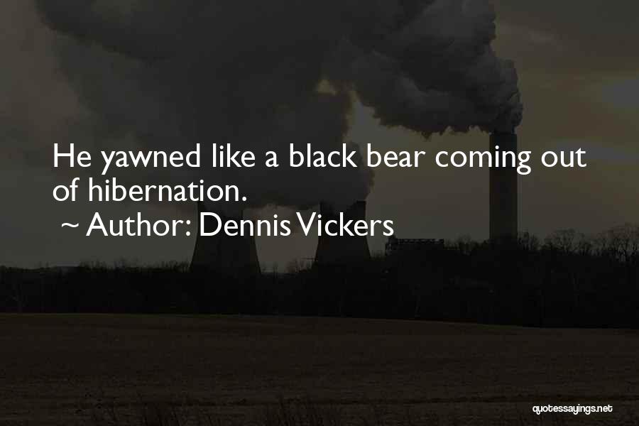 Dennis Vickers Quotes 1168986
