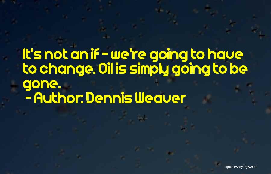 Dennis Weaver Quotes 1231742