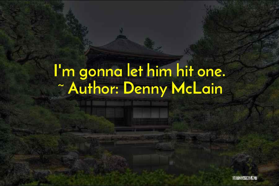 Denny Quotes By Denny McLain