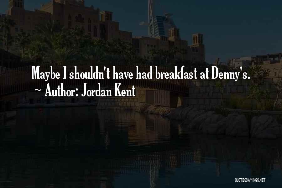 Denny Quotes By Jordan Kent
