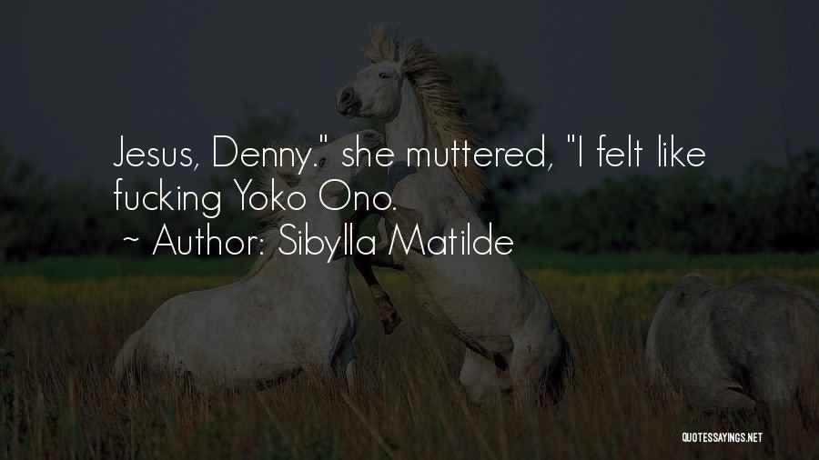 Denny Quotes By Sibylla Matilde