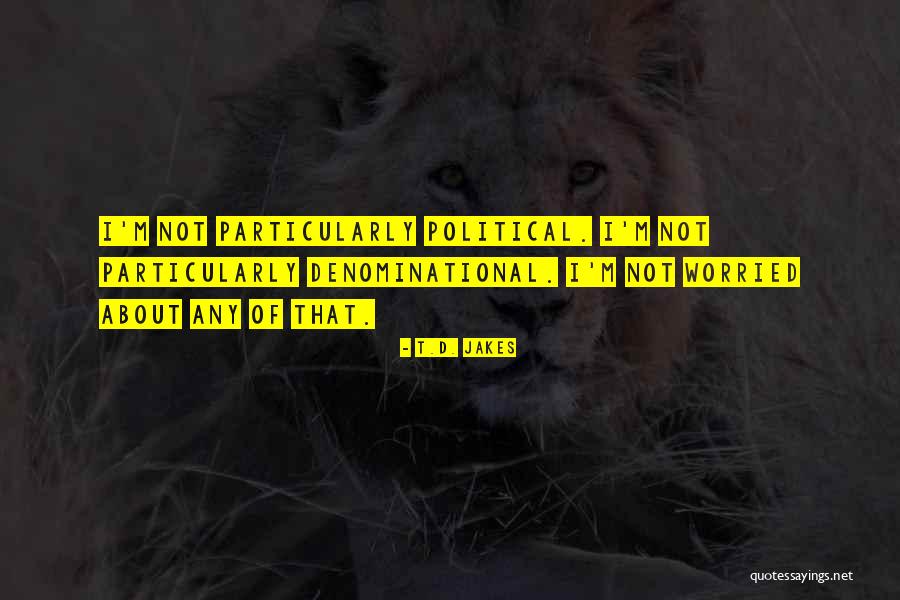 Denominational Quotes By T.D. Jakes Denominational Quotes By T.D. Jakes