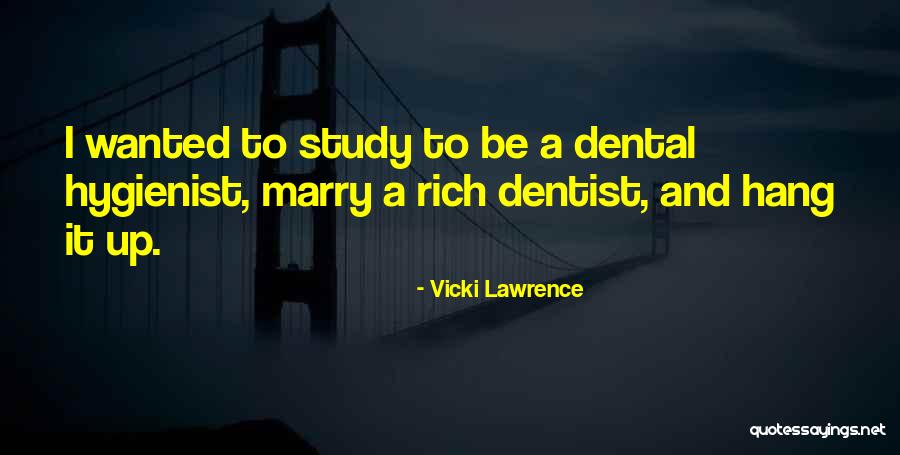 Dental Hygienist Quotes By Vicki Lawrence