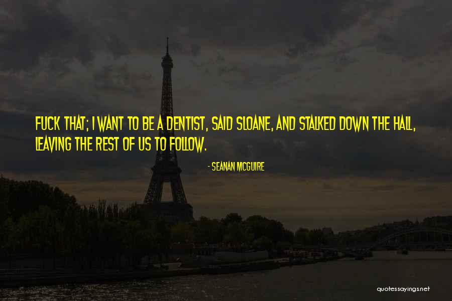 Dentist Ever Quotes By Seanan McGuire Dentist Ever Quotes By Seanan McGuire