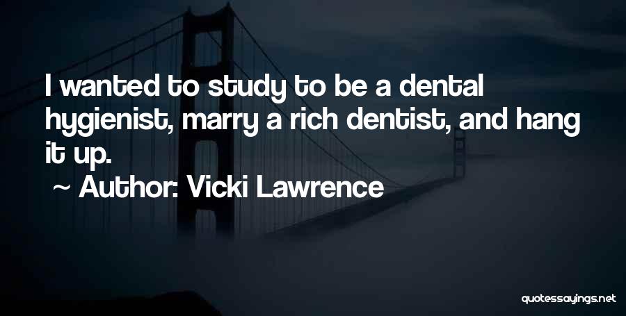 Dentist Hygienist Quotes By Vicki Lawrence