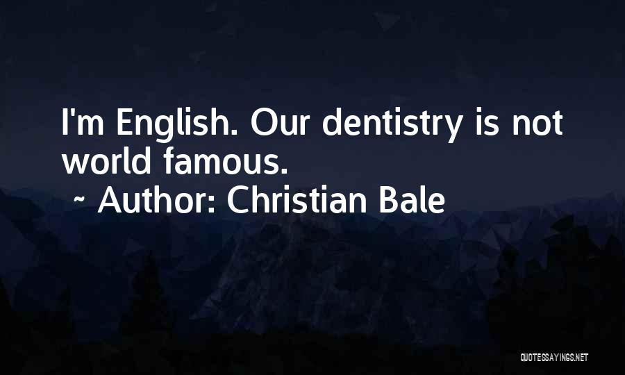 Dentistry Quotes By Christian Bale
