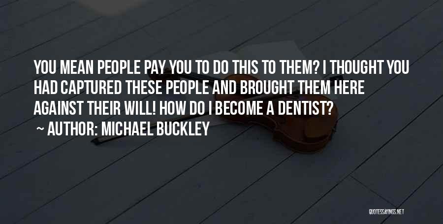 Dentistry Quotes By Michael Buckley