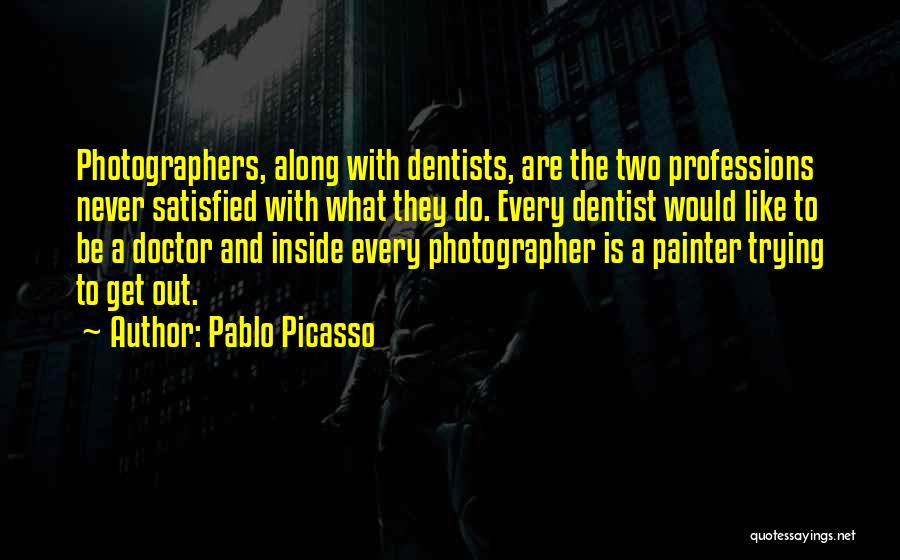 Dentists Quotes By Pablo Picasso