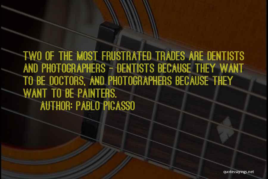 Dentists Quotes By Pablo Picasso