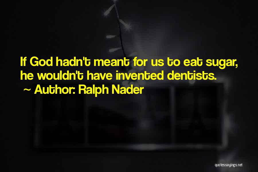 Dentists Quotes By Ralph Nader