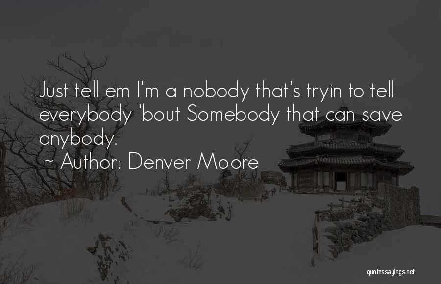 Denver Moore Quotes 1709103