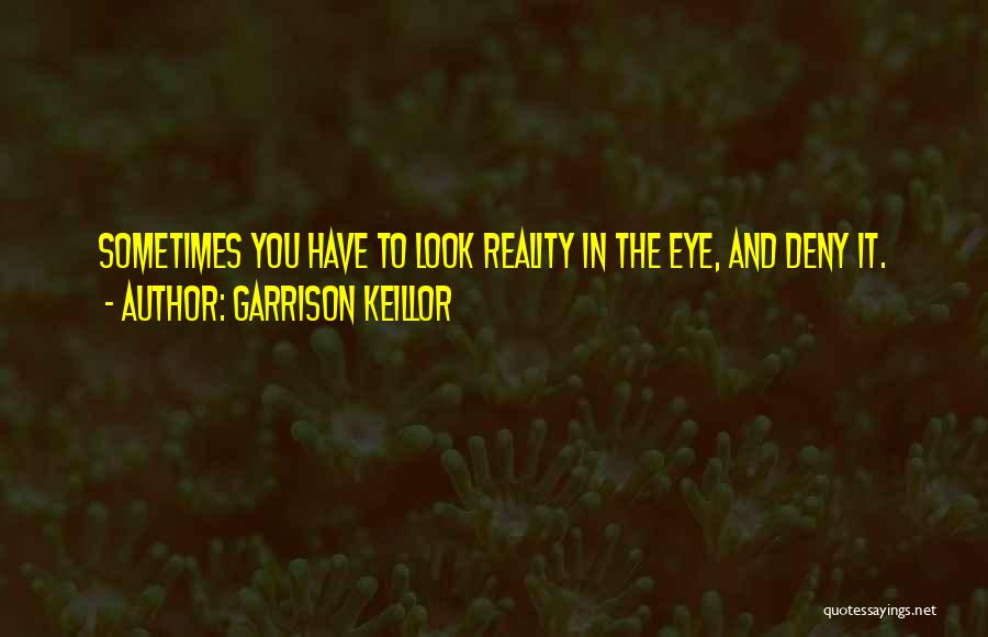 Deny Reality Quotes By Garrison Keillor