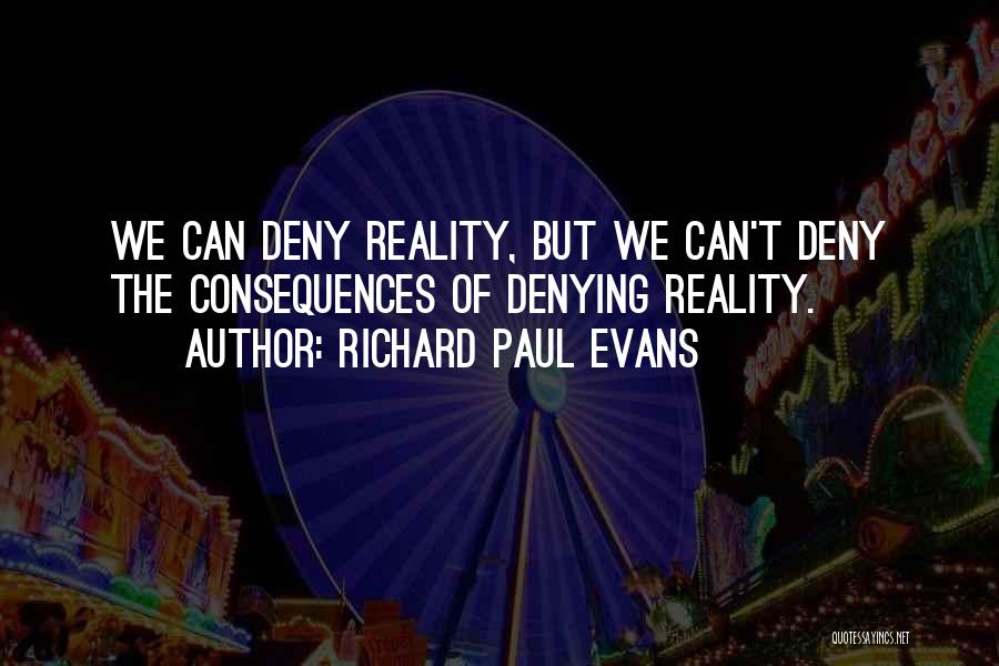 Deny Reality Quotes By Richard Paul Evans